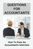 Questions For Accountants: How To Pass An Accountant's Interview: Guide To Big 4 Interview B097SPGPBP Book Cover