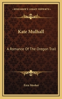 Kate Mulhall: A Romance Of The Oregon Trail 1430487674 Book Cover