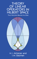 Theory of Linear Operators in Hilbert Space 0486677486 Book Cover