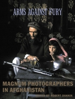Arms Against Fury: Magnum Photographers in Afghanistan 1576871517 Book Cover