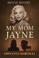 MY MOM JAYNE MOVIE REVIEW: Beyond the Spotlight A Daughter's Emotional Tribute to Jayne Mansfield and the Untold Legacy She Left Behind B0FHWTC63Q Book Cover