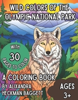 Wild Colors of the Olympic National Park: A Coloring Book B0CVQXC5RV Book Cover