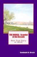 The Ordeal: Best True Story of 2014!: Randolph Hirsch Faces the Scandal of the Decade 1499691513 Book Cover