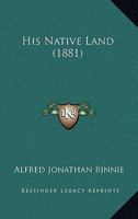 His Native Land [Travels in the Holy Land] 1145315178 Book Cover