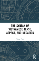 The Syntax of Vietnamese Tense, Aspect, and Negation 1032482664 Book Cover
