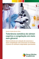 Tolerância osmótica do sêmen caprino e congelação em meio sem glicerol (Portuguese Edition) 3639740750 Book Cover