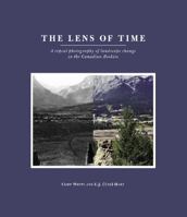 The Lens of Time: A Repeat Photography of Landscape Change in the Canadian Rockies (Parks and Heritage) 1552382370 Book Cover