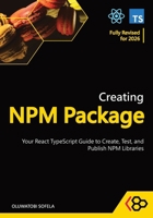 Creating NPM Package: Your React TypeScript Guide to Create, Test, and Publish NPM Libraries B0CH2BG8VG Book Cover