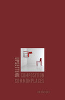Upsetting Composition Commonplaces 0874219469 Book Cover