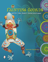 Painting Gourds with the Fairy Gourdmother 0764343092 Book Cover