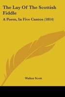 The Lay of the Scottish Fiddle: A Poem in Five Cantos. Supposed to Be Written by W*** S***., Esq. 1st American From the 4th Edinburgh Ed 1104312735 Book Cover