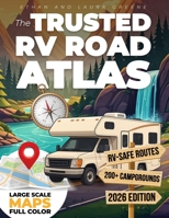 The Trusted RV Road Atlas: Easy-to-Read Maps of All 50 States with Top Campgrounds and Attractions | Tested by Experienced RVers for Safe Routes, Stress-Free Travel, and Unforgettable Adventures B0FVF2ZT1Z Book Cover