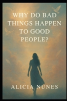 Why do Bad Things Happen to Good People?: A Woman's Truth About Age, Love and Judgement B0FB479QCW Book Cover