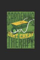 Gardening Dirt Cheap Therapy: Gardening Notebook, Blank Lined (6 x 9 - 120 pages) Gardener Themed Notebook for Daily Journal, Diary, and Gift 1097753484 Book Cover
