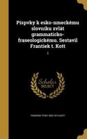 Pispvky K Esko-Nmeckemu Slovniku Zvlat Grammaticko-Fraseologickemu. Sestavil Frantiek T. Kott; 2 1149525290 Book Cover