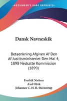 Dansk Navneskik: Betaenkning Afgiven Af Den Af Justitsministeriet Den Mai 4, 1898 Nedsatte Kommission (1899) 1160353239 Book Cover