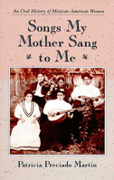 Songs My Mother Sang to Me: An Oral History of Mexican American Women 0816513295 Book Cover