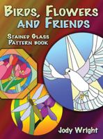 Birds, Flowers and Friends Stained Glass Pattern Book 0486454371 Book Cover