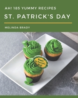 Ah! 185 Yummy St. Patrick's Day Recipes: A Yummy St. Patrick's Day Cookbook You Will Love B08JLQLSYH Book Cover