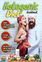 Ketogenic Diet Cookbook: The Step by Step Guide for Beginners: Weight Loss Keto Cookbook: High-Fat, Low-Carb Recipes 1985844486 Book Cover