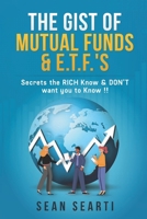 The GIST of MUTUAL FUNDS & E.T.F.'s !!!: Secrets the RICH Know & DON'T want you to know !! B095GG2CTZ Book Cover