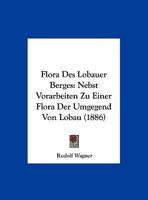 Flora Des Lobauer Berges: Nebst Vorarbeiten Zu Einer Flora Der Umgegend Von Lobau (1886) 1168341930 Book Cover