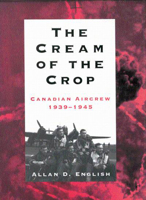 The Cream of the Crop: Canadian Aircrew, 1939-1945 0773513981 Book Cover