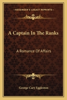 A Captain in the Ranks: a Romance of Affairs 1533620261 Book Cover
