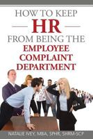 How to Keep HR from Being the Employee Complaint Department 1500991325 Book Cover