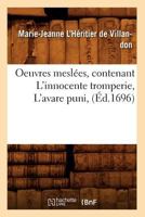 Oeuvres Mesla(c)Es, Contenant L'Innocente Tromperie, L'Avare Puni, (A0/00d.1696) 2012597386 Book Cover