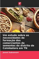 Uno studio sulle esigenze di formazione dei rivenditori di sementi del distretto di Coimbatore in India: Esigenze di formazione dei rivenditori di sementi (Italian Edition) 6208706548 Book Cover