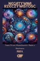 Negatywna Rzeczywistosc: Jasna Strona Wszechswiata i Nauka o Nieistnieniu (Polish Edition) B0FFLJ22VD Book Cover