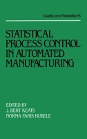 Statistical Process Control in Automated Manufacturing (Quality and Reliability, 15) 0824778898 Book Cover