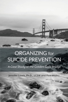 Organizing for Suicide Prevention: A Case Study at the Golden Gate Bridge 1516538439 Book Cover