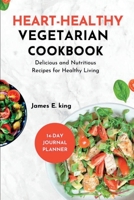Heart-Healthy Vegetarian Cookbook: Delicious And Nutritious Recipes for Healthy Living B0C6BX58J7 Book Cover