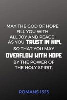 Romans 15: 13 Journal, Overflow With Hope: Christian notebook, gift idea for Christian graduates, Christian youth, Youth groups, Sermon Notes (6 x 9 Lined Notebook, 120 pages) 1075428866 Book Cover