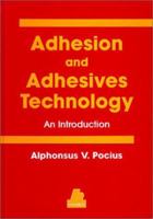 Adhesion and Adhesives Technology: An Introduction 1569902127 Book Cover