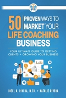 50 Proven Ways to Market Your Life Coaching Business: Your Ultimate Guide to Getting Clients and Growing Your Business B0D6XSW5P8 Book Cover