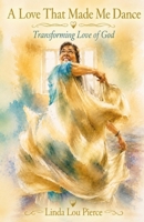 A Love That Made Me Dance: Transforming Love of God B0H8PRHQFC Book Cover