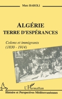 Algérie terre d'espérances: Colons et immigrants (1838-1914) 2738416152 Book Cover