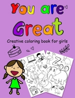You are Great: a coloring book for Girls 8.5 x 11 inch ( 21.59 x 27.94 cm ) with white paper and 124 pages B08BG1GW43 Book Cover