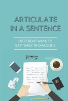 Articulate In A Sentence: Different Ways To Say Said In Dialogue: Ways To Say Said Excitedly B09914FY3C Book Cover