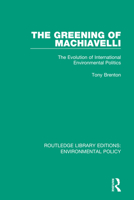 The Greening of Machiavelli: The Evolution of International Environmental Politics 0367221276 Book Cover