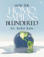 How the Homo sapiens blundered 1684662214 Book Cover