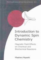 Introduction to Dynamic Spin Chemistry: Magnetic Field Effects on Chemical and Biochemical Reactions 9812384235 Book Cover