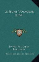 Le Jeune Voyageur (1854) 1160160260 Book Cover