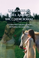 Las sombras del amor incondicional: Un Libro Para Valientes: El Reto del Perdón y la Compasión (Spanish Edition) B0FNGJ38P3 Book Cover