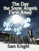 The Day the Snow Angels Flew Away 1628690100 Book Cover