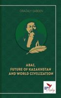 ABAI, FUTURE OF KAZAKHSTAN AND WORLD CIVILIZATION 1910886785 Book Cover