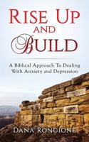 Rise Up and Build: A Biblical Approach to Dealing with Anxiety and Depression 1974028208 Book Cover